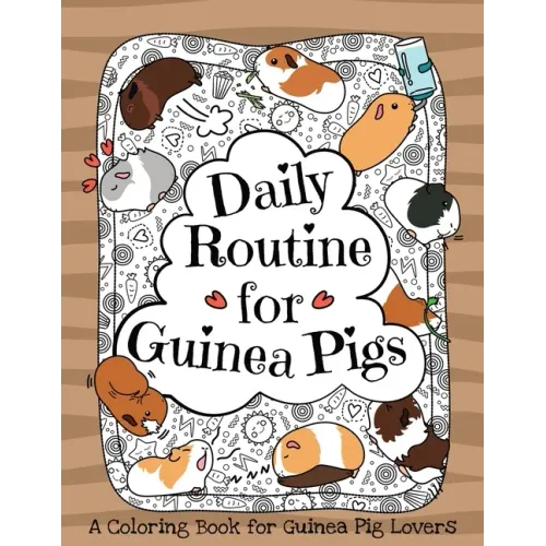 Daily Routine for Guinea Pigs: A Coloring Book for Guinea Pig Lovers + Bonus Themes - Guinea Pigs in the Garden and Guinea Pig Coffee Time. - Paperback