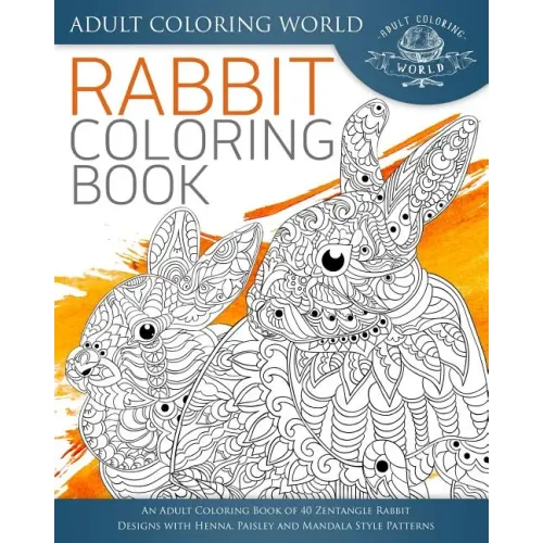 Rabbit Coloring Book: An Adult Coloring Book of 40 Zentangle Rabbit Designs with Henna, Paisley and Mandala Style Patterns