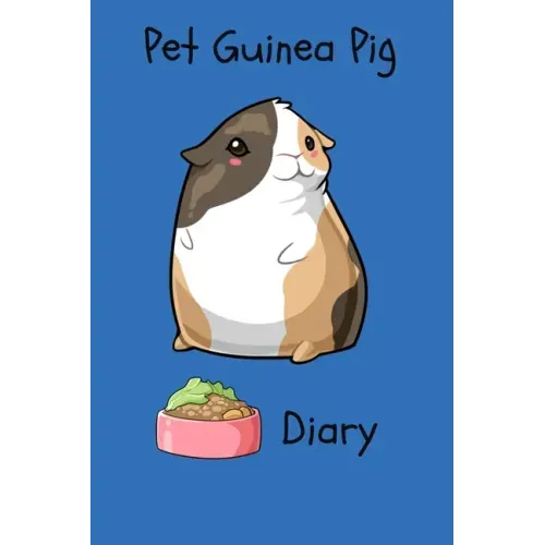 Pet Guinea Pig Diary: Customized Kid-Friendly & Easy to Use, Daily Guinea Pig Log Book to Look After All Your Small Pet's Needs. Great For R - Paperback